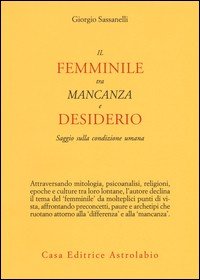 Il femminile tra mancanza e desiderio. Saggio sulla condizione umana