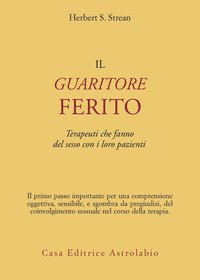 Il guaritore ferito. Terapeuti che fanno del sesso con i loro pazienti