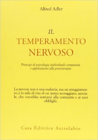 Il temperamento nervoso. Principi di psicologia individuale comparata e applicazioni alla psicoterapia