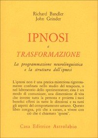 Ipnosi e trasformazione. La programmazione neurolinguistica e la struttura dell'ipnosi