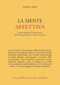 La mente affettiva. Neuroetologia dell'emozione, dell'immaginazione e della coscienza