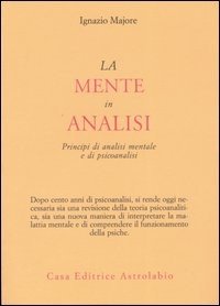 La mente in analisi. Principi di analisi mentale e di psicoanalisi