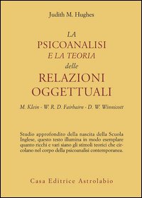 La psicoanalisi e la teoria delle relazioni oggettuali. Melanie Klein, W. R. D. Fairbairn e D. W. Winnicott