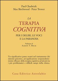 La terapia cognitiva per i deliri, le voci e la paranoia