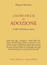 L'altra faccia dell'adozione. In difesa dell'adozione aperta