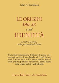 Le origini del sé e dell'identità. La vita e la morte nella psicoanalisi di Freud