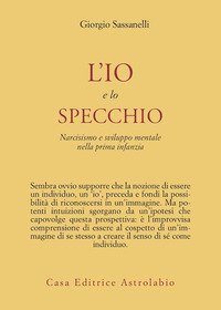 L'io e lo specchio. Narcisismo e sviluppo mentale nella prima infanzia