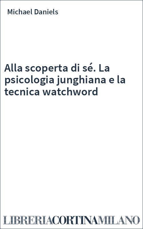 Alla scoperta di sé. La psicologia junghiana e la tecnica watchword