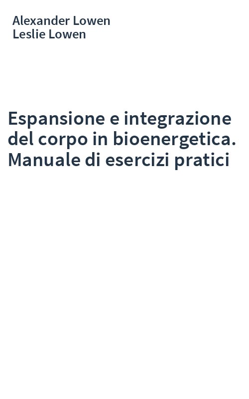 Espansione e integrazione del corpo in bioenergetica. Manuale di esercizi pratici