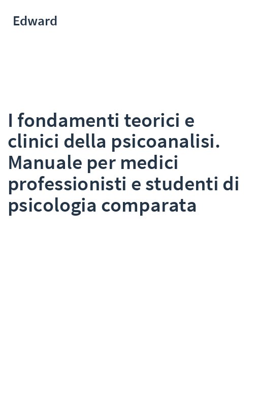 I fondamenti teorici e clinici della psicoanalisi. Manuale per medici professionisti e studenti di psicologia comparata
