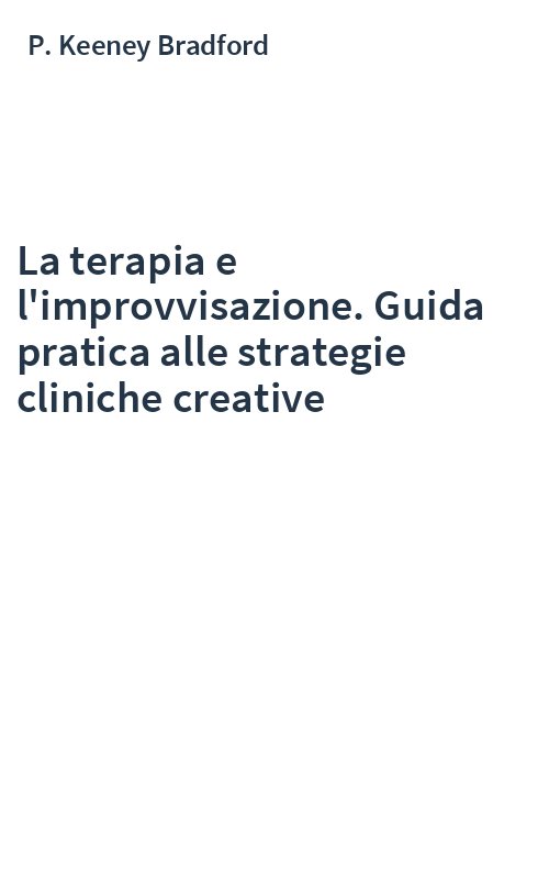 La terapia e l'improvvisazione. Guida pratica alle strategie cliniche creative