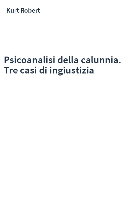 Psicoanalisi della calunnia. Tre casi di ingiustizia