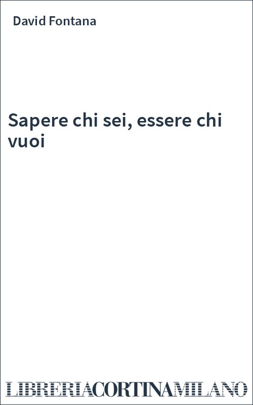 Sapere chi sei, essere chi vuoi