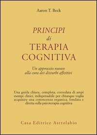Principi di terapia cognitiva. Un approccio nuovo alla cura dei disturbi affettivi