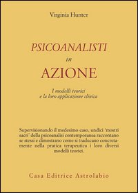 Psicoanalisti in azione. I modelli teorici e la loro applicazione clinica