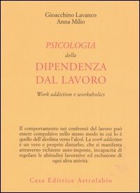 Psicologia della dipendenza dal lavoro. «Work addiction» e «workaholics»