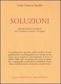 Soluzioni. Antidoti pratici ed efficaci per i problemi sessuali e di coppia