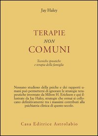Terapie non comuni. Tecniche ipnotiche e terapia della famiglia