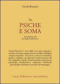Tra psiche e soma. Introduzione alla psicologia biodinamica