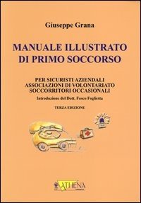 Manuale illustrato di primo soccorso per sicuristi aziendali, associazioni di volontariato, soccorritori occasionali