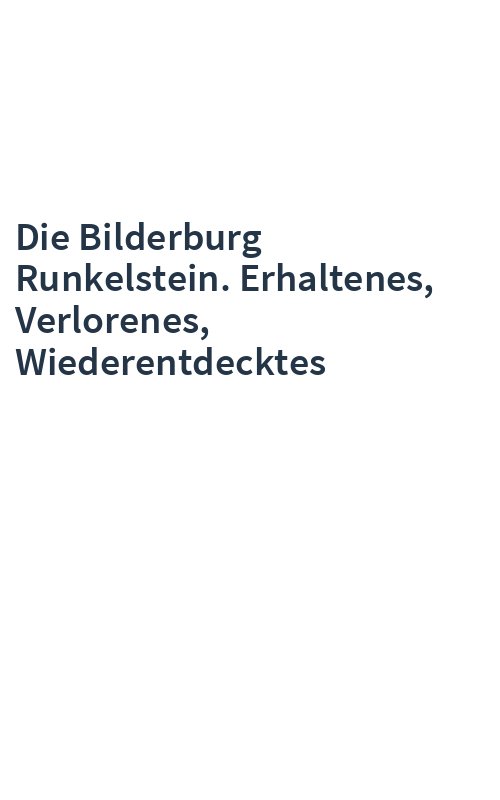 Die Bilderburg Runkelstein. Erhaltenes, Verlorenes, Wiederentdecktes