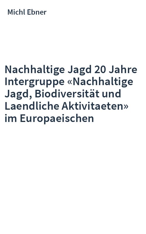 Nachhaltige Jagd 20 Jahre Intergruppe «Nachhaltige Jagd, Biodiversität und Laendliche Aktivitaeten» im Europaeischen