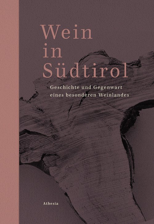 Wein in Südtirol. Geschichte und Gegenwart eines besonderen Weinlandes