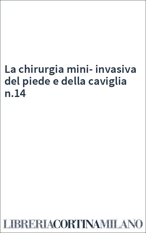 La chirurgia mini-invasiva del piede e della caviglia n.14