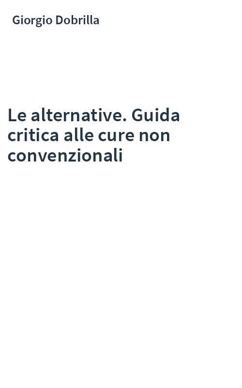 Le alternative. Guida critica alle cure non convenzionali