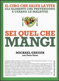 Sei quel che mangi. Il cibo che salva la vita. Gli alimenti che prevengono e curano le malattie