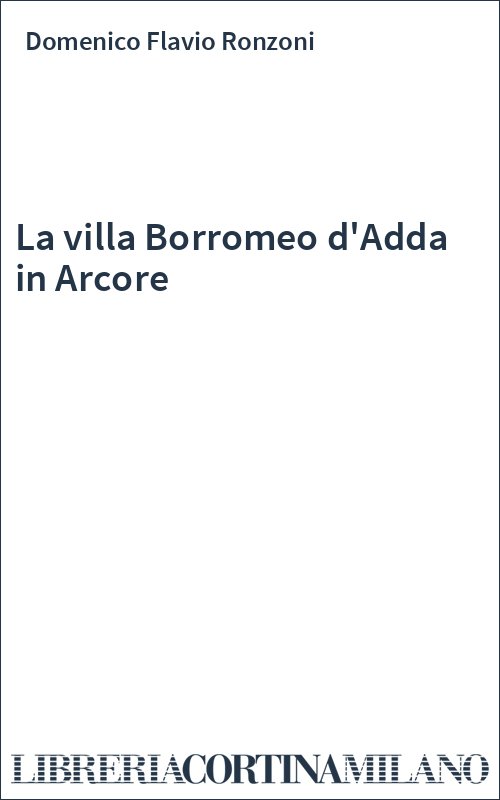 La villa Borromeo d'Adda in Arcore