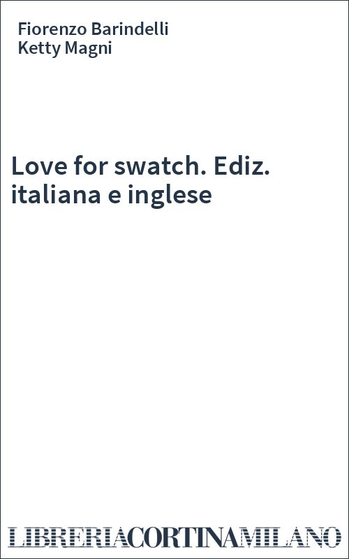 Love for swatch. Ediz. italiana e inglese