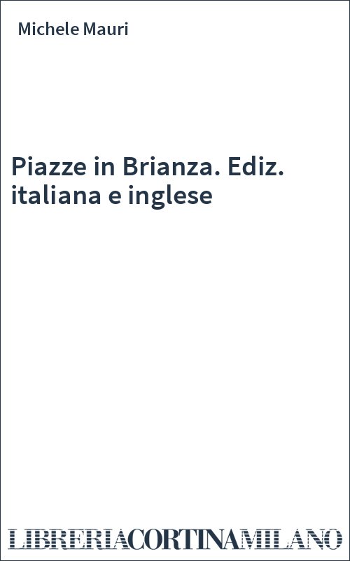 Piazze in Brianza. Ediz. italiana e inglese