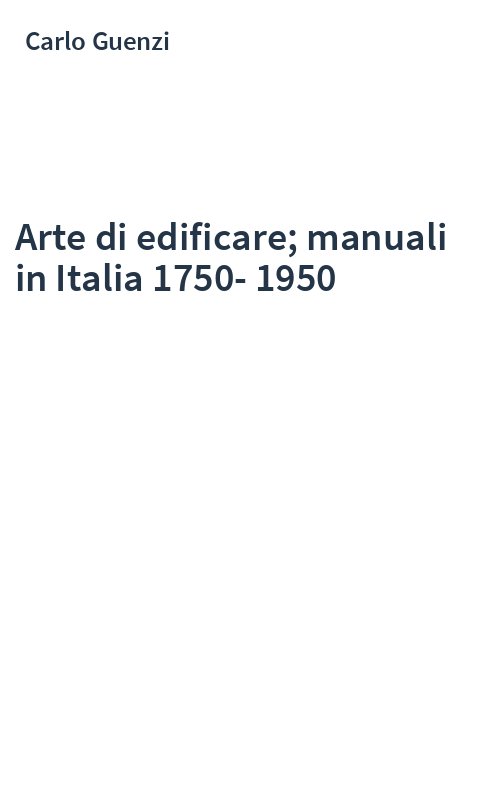 Arte di edificare; manuali in Italia 1750-1950