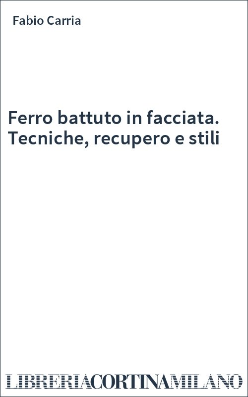 Ferro battuto in facciata. Tecniche, recupero e stili