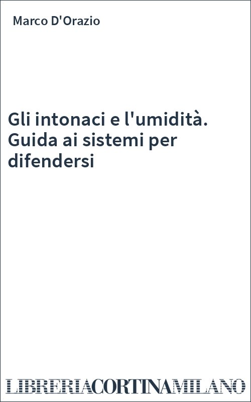 Gli intonaci e l'umidità. Guida ai sistemi per difendersi