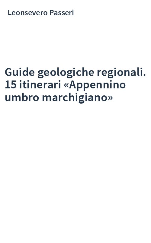 Guide geologiche regionali. 15 itinerari «Appennino umbro marchigiano»