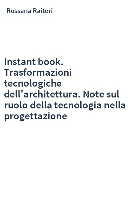 Instant book. Trasformazioni tecnologiche dell'architettura. Note sul ruolo della tecnologia nella progettazione