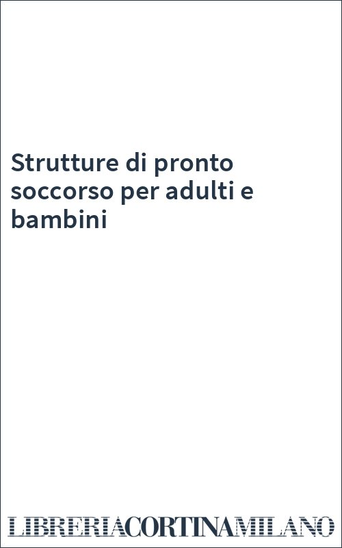 Strutture di pronto soccorso per adulti e bambini