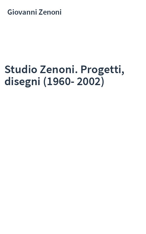 Studio Zenoni. Progetti, disegni (1960-2002)