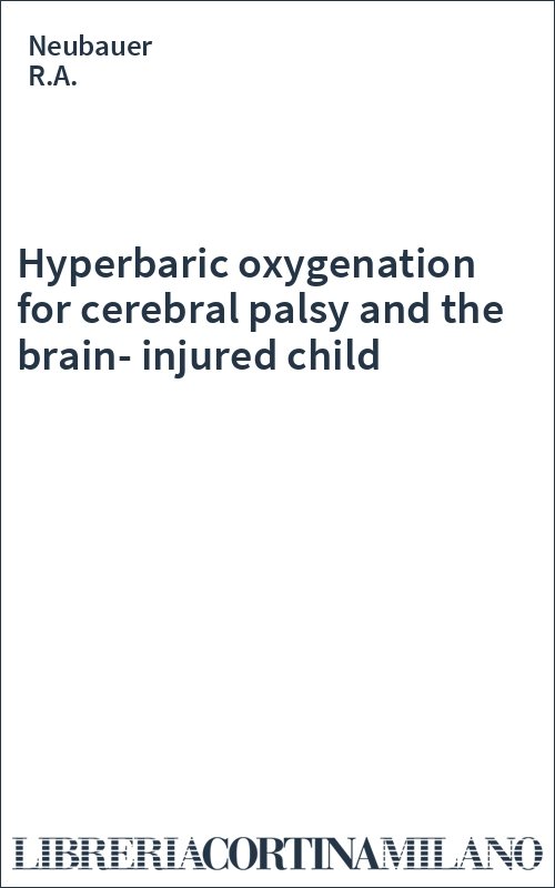 Hyperbaric oxygenation
for cerebral palsy and  the brain-injured child