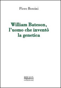 William Bateson, l'uomo che inventò la genetica