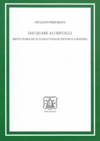 Dai quark ai cristalli. Breve storia di un lungo viaggio dentro la materia