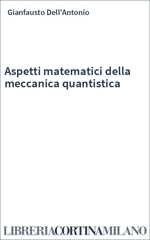 Aspetti matematici della meccanica quantistica