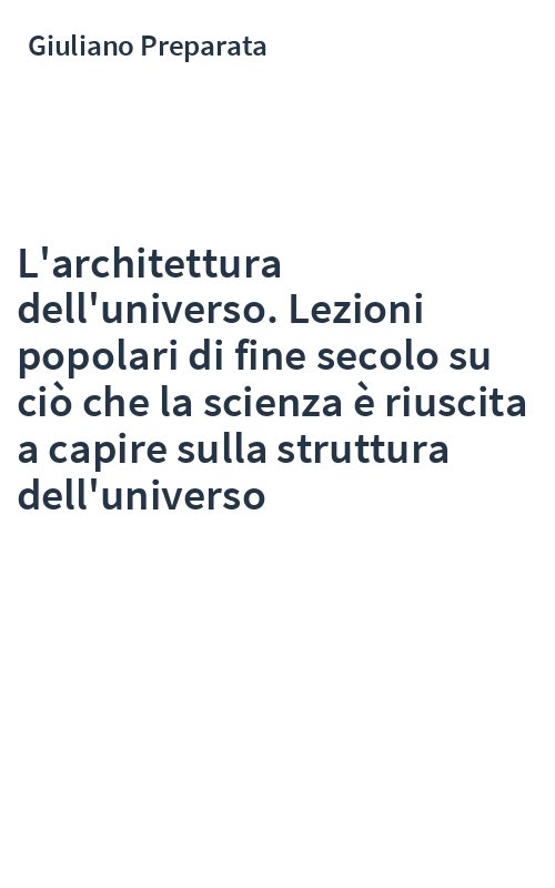 L'architettura dell'universo. Lezioni popolari di fine secolo su ciò che la scienza è riuscita a capire sulla struttura dell'universo