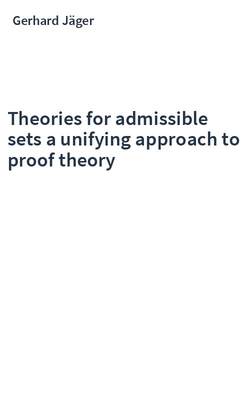 Theories for admissible sets a unifying approach to proof theory