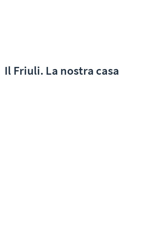 Il Friuli. La nostra casa
