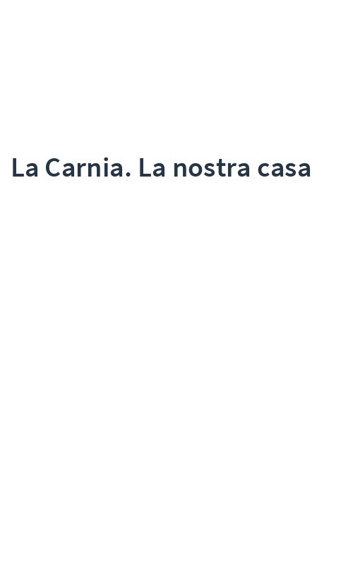 La Carnia. La nostra casa