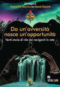 Da un'avversità nasce un'opportunità. Venti storie di vita dei naviganti in rete
