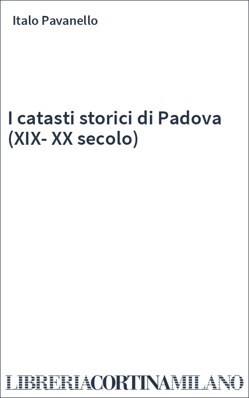 I catasti storici di Padova (XIX-XX secolo)